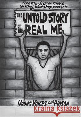 The Untold Story of the Real Me: Young Voices from Prison Free Minds Writers 9780996927444 Shout Mouse Press, Inc.