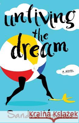 Unliving the Dream Sandra Vischer 9780996931007 Sandra J Vischer