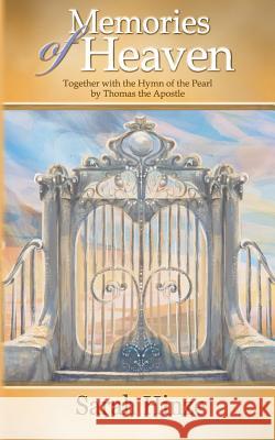 Memories of Heaven: Together with the Hymn of the Pearl by Thomas the Apostle Sarah Hinze 9780996931373