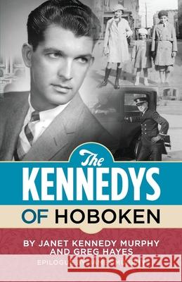 The Kennedys of Hoboken Janet Kennedy Murphy Greg Hayes 9780996931519 Wooden Book