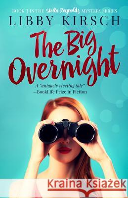 The Big Overnight: Book 3 in the Stella Reynolds Mystery Series Libby Kirsch 9780996935036