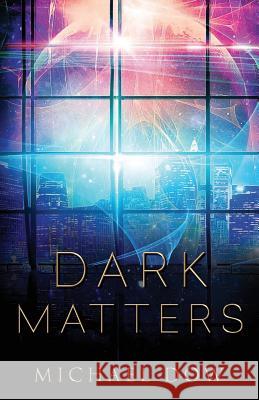 Dark Matters Michael Dow 9780996937511 128 Publishing