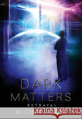 Dark Matters: Betrayal (Dark Matters Trilogy Book 2) Michael Dow 9780996937559 Gtm Ventures LLC