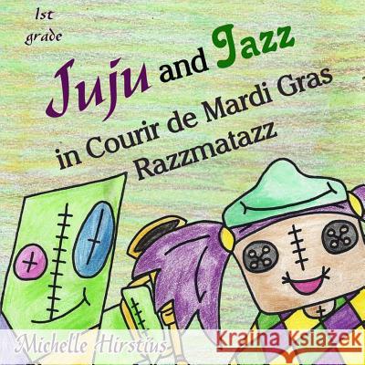 Juju and Jazz in Courir de Mardi Gras Razzmatazz Michelle Hirstius Michelle Hirstius 9780996941037