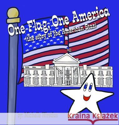 One Flag, One America: (the story of the American Star) Hirstius, Michelle 9780996941044