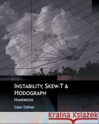 Instability, Skew-T & Hodograph Handbook Tim Vasquez 9780996942331 Weather Graphics Technologies