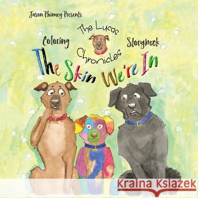 The Lucas Chronicles: The Skin We're In Coloring Storybook Jason Phinney Erin Bennett Jason Phinney 9780996942850 Lenny Paws Press