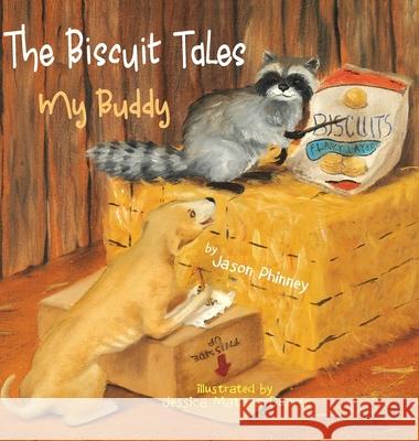 The Biscuit Tales: My Buddy Jason Phinney Jason Phinney Jessica Dupree 9780996942898