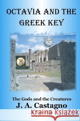 Octavia and the Greek Key MR James Anthony Castagno 9780996943604 James A. Castagno