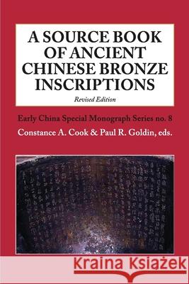 A Source Book of Ancient Chinese Bronze Inscriptions (Revised Edition) Constance A. Cook R. Goldin Paul 9780996944014 Society for the Study of Early China