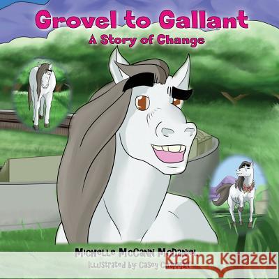 Grovel to Gallant: A Story of Change Michelle McCann-McDaniel Casey Chapman 9780996944748