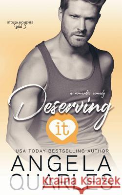 Deserving It: A Romantic Comedy Angela Quarles 9780996946056 Unsealed Room Press