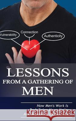 Lessons From A Gathering Of Men: How Men's Work Is Redefining Masculinity And Improving Men's Lives Taylor, Michael 9780996948715