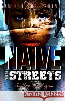 Naive To The Streets: An Urban Crime Drama A. Roy Milligan 9780996951111 Amilli LLC