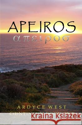 Apeiros: Continuum Book One Ardyce West 9780996954402 Kc Lonewolf