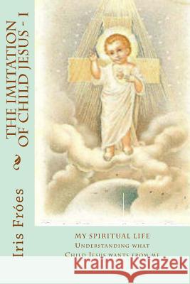 My Spiritual Life: Understanding what Child Jesus wants from me Lips, Thais 9780996956307