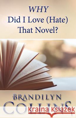 WHY Did I Love (Hate) That Novel? Collins, Brandilyn 9780996961165 Challow Press