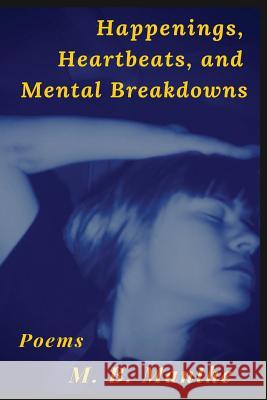 Happenings, Heartbeats, and Mental Breakdowns: Poems M B Manthe 9780996962704 Lighted Lake Press