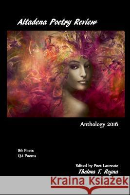 Altadena Poetry Review: Anthology 2016 Thelma T. Reyn Thelma T. Reyn 9780996963213 Golden Foothills Press