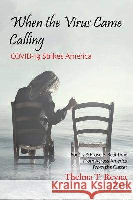 When the Virus Came Calling: COVID-19 Strikes America Thelma T. Reyna 9780996963282
