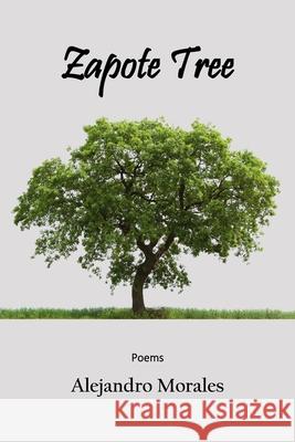 Zapote Tree Alejandro Morales 9780996963299 Golden Foothills Press