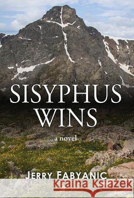Sisyphus Wins Jerry Fabyanic 9780996963619 Western Exposure