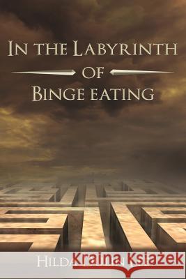 In the Labyrinth of Binge Eating Hilda Dulin Lee 9780996964104 Journigan Publishing