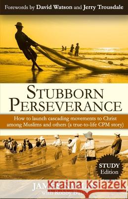 Stubborn Perseverance: How to launch cascading movements to Christ, among Muslims and others (a true-to-life CPM story) Robby Butler David Watson Jerry Trousdale 9780996965286