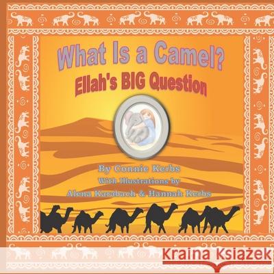 What Is a Camel?: Ellah's BIG Question Connie Kerbs 9780996966191 Little Brook Books