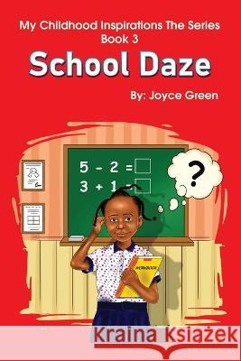 My Childhood Inspirations The Series -Book 3: School Daze Joyce Green 9780996968447