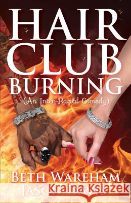 Hair Club Burning: An Inter-Racial Comedy Beth Wareham Jason Davis 9780996968621 Lisa Hagan Books