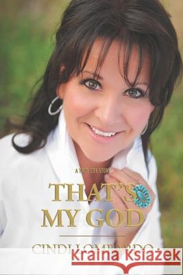 That's My God: A True Life Story Cindi Lombardo 9780996968898 Ibg Publishing