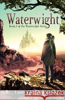 Waterwight: Book 1 of the Waterwight Series Laurel McHargue Carol Bellhouse Stephanie Spong 9780996971102 Alpha Peak LLC