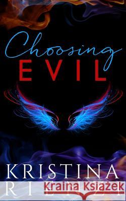 Choosing Evil Kristina Rienzi 9780996972185 Indigo Hawk Group