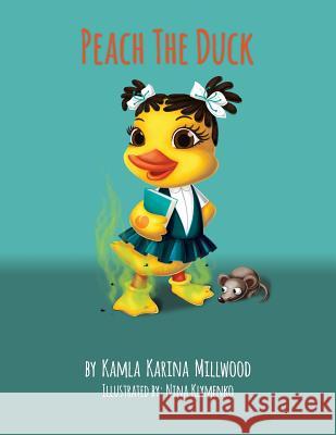 Peach The Duck Millwood, Kamla Karina 9780996973205 Bookstand Publishing