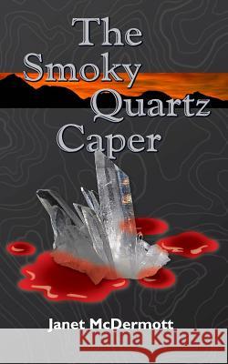 The Smoky Quartz Caper MS Janet McDermott Craig Ebel 9780996974622 Simon Snoodle Publishing