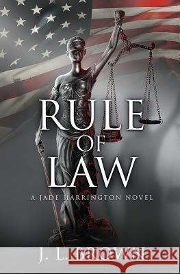 Rule of Law: A Jade Harrington Novel J L Brown   9780996977234 Jab Press