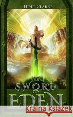 The Sword Of Eden Clarke, Holt 9780996979139