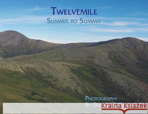 Twelvemile: Summit to Summit Daniel H Wieczorek Kazuya Numazawa  9780996981095 Daniel H. Wieczorek