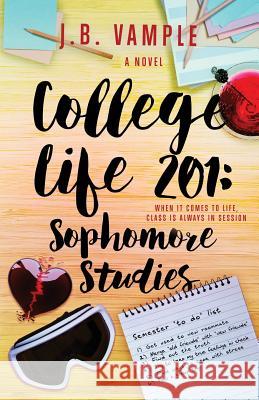 College Life 201: Sophomore Studies J. B. Vample 9780996981743 Jessyca Vample