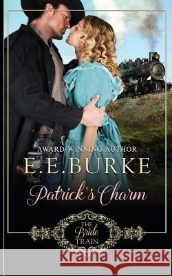 Patrick's Charm: Book 2 of The Bride Train Series Burke, E. E. 9780996982276 E.E. Burke