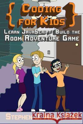 Coding for Kids: Learn JavaScript: Build the Room Adventure Game Stephen J Wolf 9780996984690 Stephen J. Wolf