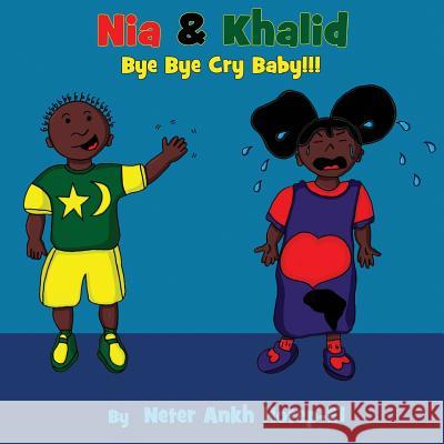 Nia & Khalid Bye Bye Cry Baby Neter Ankh Hotep-El 9780996985161 Nah El Publications