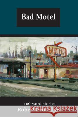 Bad Motel: 100-word stories Scotellaro, Robert 9780996988766 Big Table Publishing Company