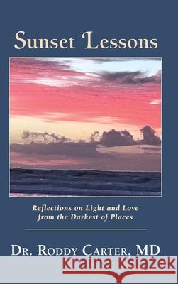 Sunset Lessons: Reflections on Light and Love from the Darkest of Places Roddy Carter 9780996988957 Aquila Life Science, LLC