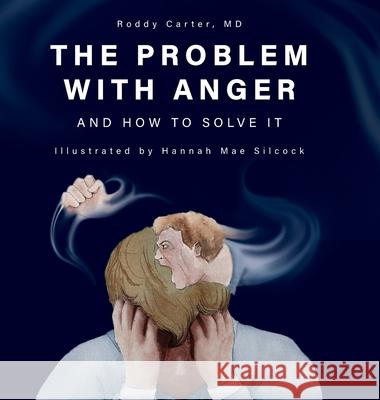 The Problem with Anger: And How to Solve It Roddy Carter Hannah Silcock 9780996988995
