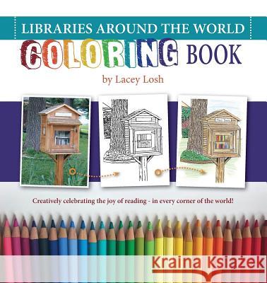 Libraries Around the World Coloring Book Lacey Reque Dipaolo Losh Lacey Reque Dipaolo Losh 9780996990707