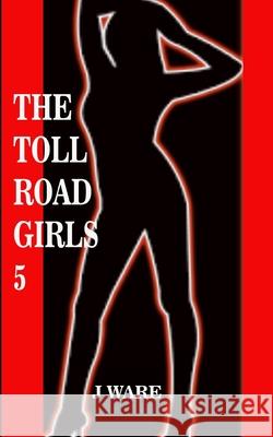 The Toll Road Girls 5 J. Ware 9780996993067 Jware