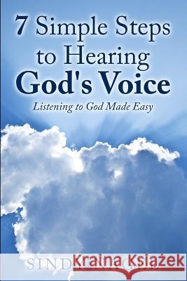 7 Simple Steps to Hearing God's Voice: Listening to God Made Easy Sindy Nagel 9780996993401 Sindy Nagel, Author