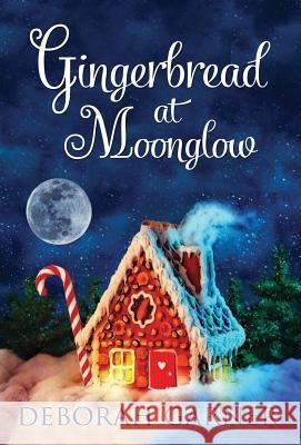 Gingerbread at Moonglow Deborah Garner 9780996996105 Cranberry Cove Press